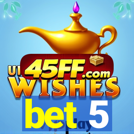 bet 5